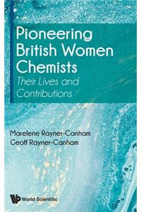 Pioneering British Women Chemists: Their Lives and Contributions