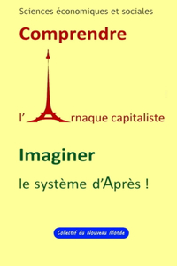 Sciences économiques et sociales Comprendre l' Arnaque capitaliste Imaginer le Système d'après !