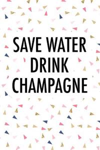 Save Water Drink Champagne