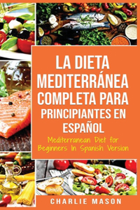 La Dieta Mediterránea Completa para Principiantes En español / Mediterranean Diet for Beginners In Spanish Version