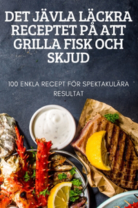Det Jävla Läckra Receptet På Att Grilla Fisk Och Skjud