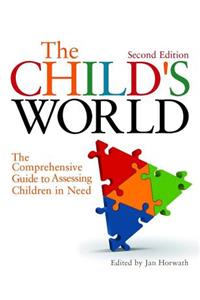 The Child's World: The Comprehensive Guide to Assessing Children in Need Second Edition