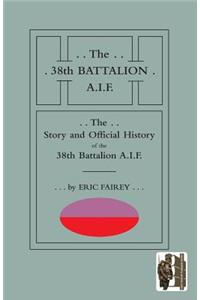 STORY AND OFFICIAL HISTORY of the 38th BATTALION A.I.F.
