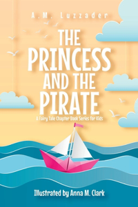 Princess and the Pirate A Fairy Tale Chapter Book Series for Kids