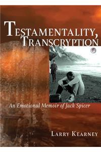 Testamentality, Transcryption: An Emotional Memoir of Jack Spicer