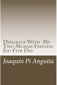 Dialogue With My Two Muslim Friends
