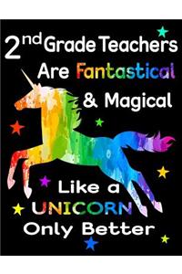 2nd Grade Teachers Are Fantastical & Magical Like a Unicorn Only Better