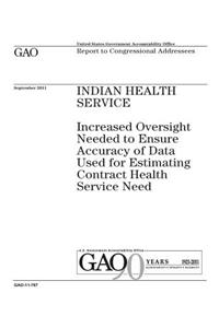 Indian Health Service: increased oversight needed to ensure accuracy of data used for estimating contract health service need: report to congressional requesters.