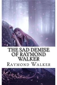 The Sad Demise of Raymond Walker