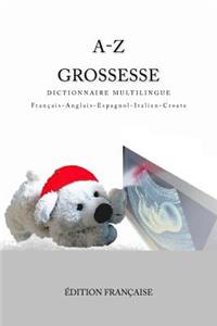 A-Z Grossesse Dictionnaire Multilingue Francais-Anglais-Espagnol-Italien-Croate