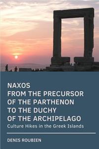 Naxos. From the precursor of the Parthenon to the Duchy of the Archipelago