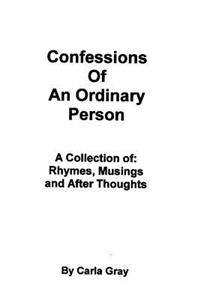Confessions of an Ordinary Person: A Collection of: Rhymes, Musings, and After Thoughts