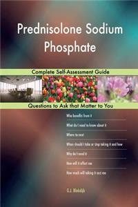 Prednisolone Sodium Phosphate; Complete Self-Assessment Guide