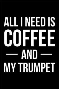 All I Need is Coffee and My Trumpet: Blank Lined Journal