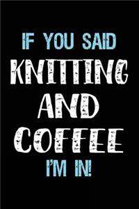 If You Said Knitting And Coffee I'm In