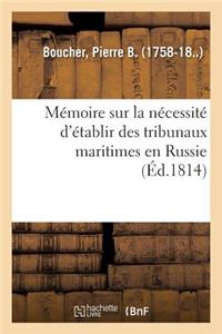 Mémoire Sur La Nécessité d'Établir Des Tribunaux Maritimes En Russie