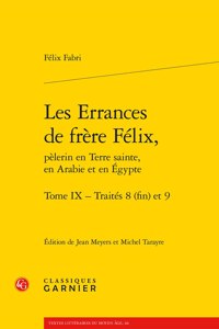Les Errances de Frere Felix, Pelerin En Terre Sainte, En Arabie Et En Egypte