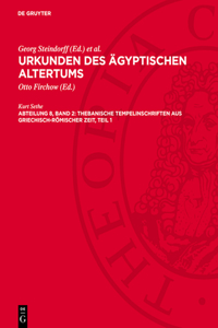 Urkunden Des Ägyptischen Altertums. Abteilung 8: Thebanische Tempelinschriften Aus Griechisch-Römischer Zeit. Band 2, Teil 1