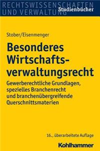 Offentliches Wirtschaftsrecht - Besonderer Teil: Gewerberechtliche Grundlagen, Spezielles Branchenrecht Und Branchenubergreifende Querschnittsmaterien