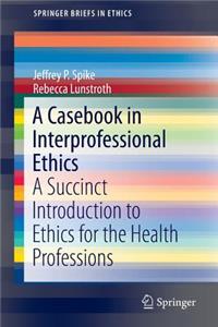 Casebook in Interprofessional Ethics