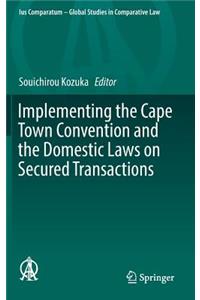 Implementing the Cape Town Convention and the Domestic Laws on Secured Transactions
