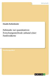 Fallstudie zur quantitativen Forschungsmethode anhand einer Fastfoodkette