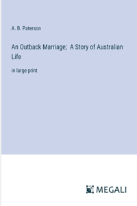 An Outback Marriage; A Story of Australian Life