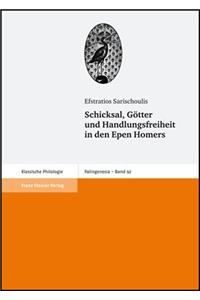 Schicksal, Gotter Und Handlungsfreiheit in Den Epen Homers