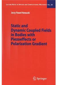Static and Dynamic Coupled Fields in Bodies with Piezoeffects or Polarization Gradient