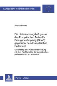 Die Untersuchungsbefugnisse Des Europaeischen Amtes Fuer Betrugsbekaempfung (Olaf) Gegenueber Dem Europaeischen Parlament