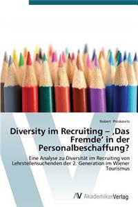 Diversity im Recruiting - 'Das Fremde' in der Personalbeschaffung?