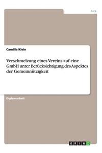 Verschmelzung Eines Vereins Auf Eine Gmbh Unter Berucksichtigung Des Aspektes Der Gemeinnutzigkeit