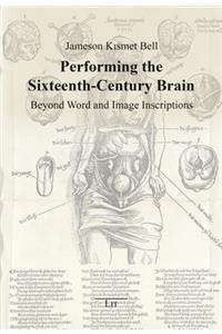 Performing the Sixteenth-Century Brain