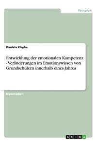 Entwicklung der emotionalen Kompetenz - Veränderungen im Emotionswissen von Grundschülern innerhalb eines Jahres