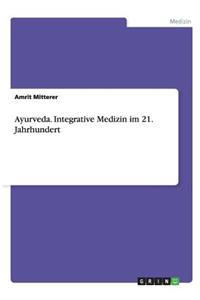 Ayurveda. Integrative Medizin im 21. Jahrhundert