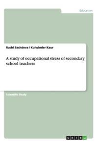 study of occupational stress of secondary school teachers