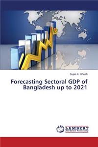 Forecasting Sectoral Gdp of Bangladesh Up to 2021