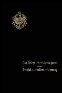 Reichs-Versicherungsamt Und Die Deutsche Arbeiterversicherung