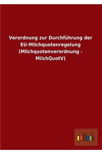 Verordnung Zur Durchfuhrung Der Eu-Milchquotenregelung (Milchquotenverordnung - Milchquotv)