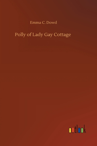 Polly of Lady Gay Cottage