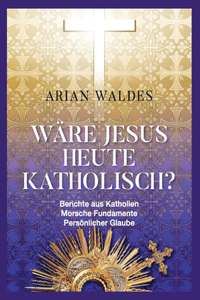 Wäre Jesus heute katholisch?