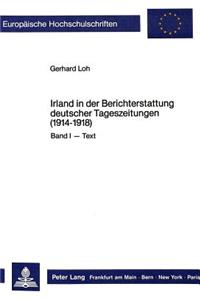 Irland in Der Berichterstattung Deutscher Tageszeitungen (1914-1918)- Band I - Text, Band II - Anmerkungen