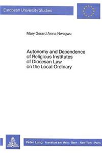 Autonomy and Dependence of Religious Institutes of Diocesan Law on the Local Ordinary