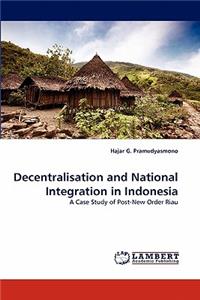 Decentralisation and National Integration in Indonesia