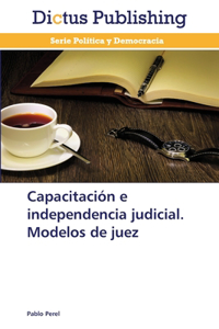 Capacitación e independencia judicial. Modelos de juez