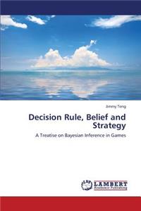 Decision Rule, Belief and Strategy