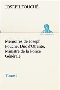Mémoires de Joseph Fouché, Duc d'Otrante, Ministre de la Police Générale Tome I