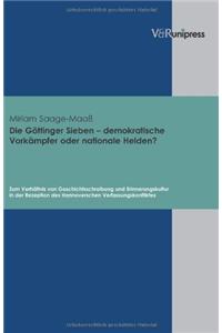 Die Gottinger Sieben - Demokratische Vorkampfer Oder Nationale Helden?: Zum Verhaltnis Von Geschichtsschreibung Und Erinnerungskultur in Der Rezeption
