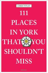 111 Places in York That You Shouldn't Miss