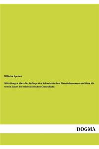 Mitteilungen über die Anfänge des Schweizerischen Eisenbahnwesens und über die ersten Jahre der schweizerischen Centralbahn